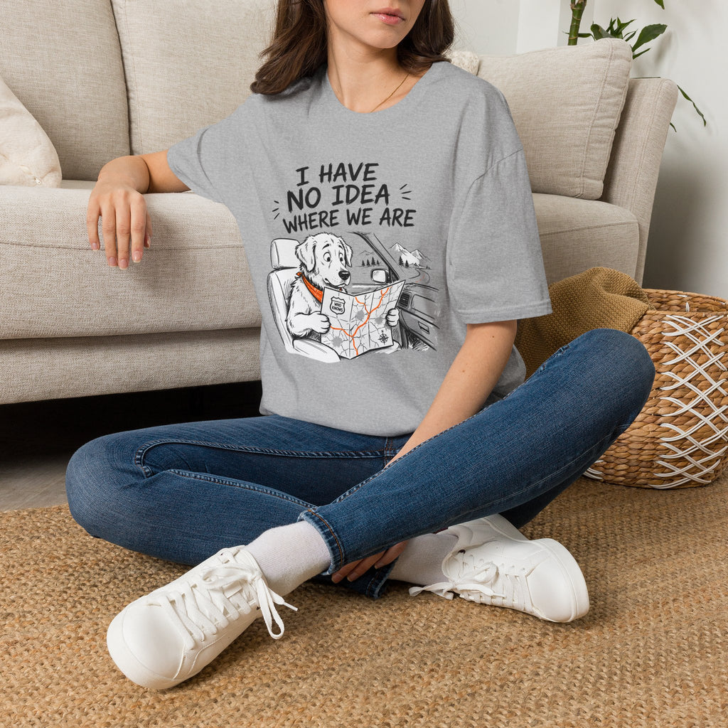 I Have No Idea Where We Are - T-Shirt