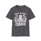 Mute The World Drive The Truck | Trucker T-shirt