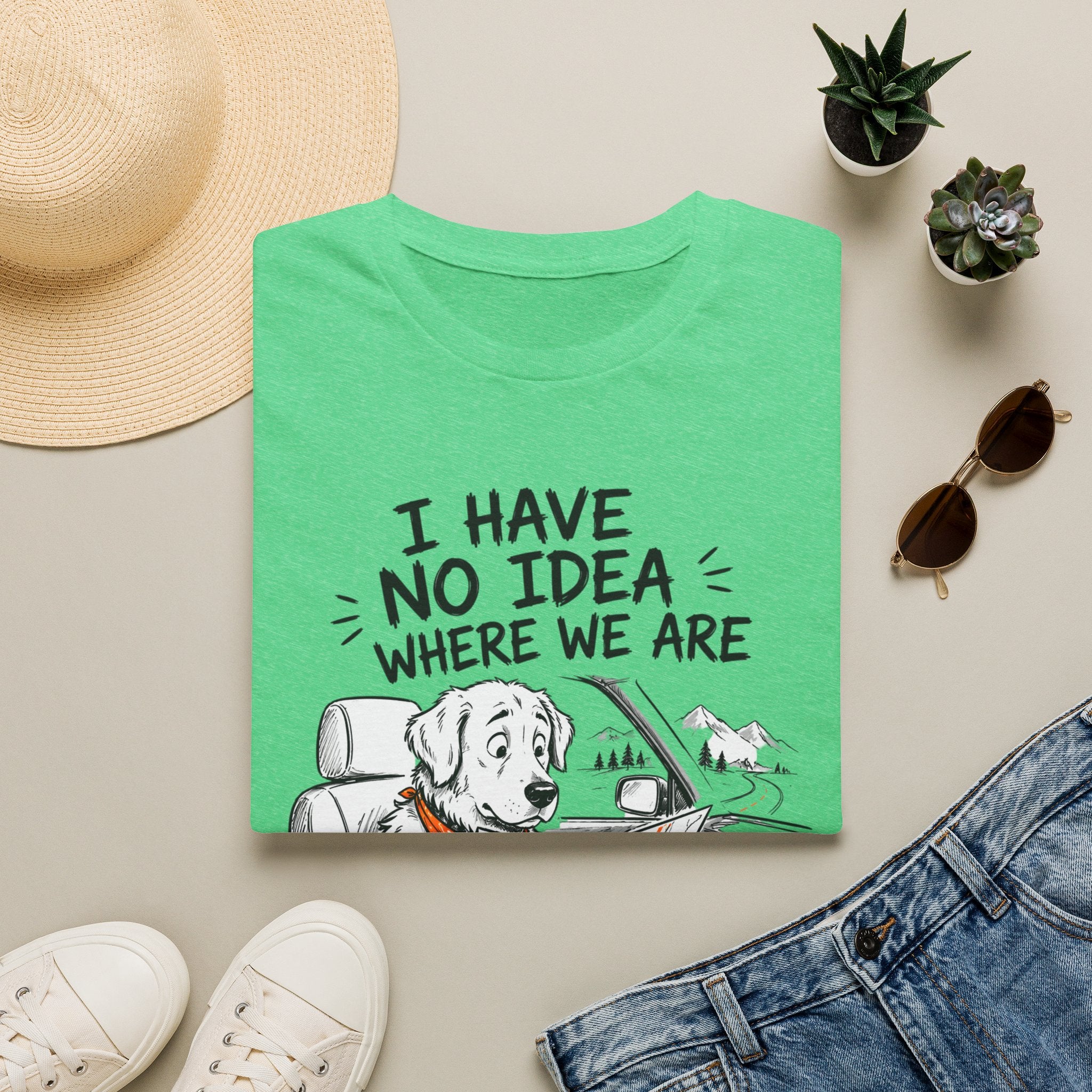 I Have No Idea Where We Are - T-Shirt