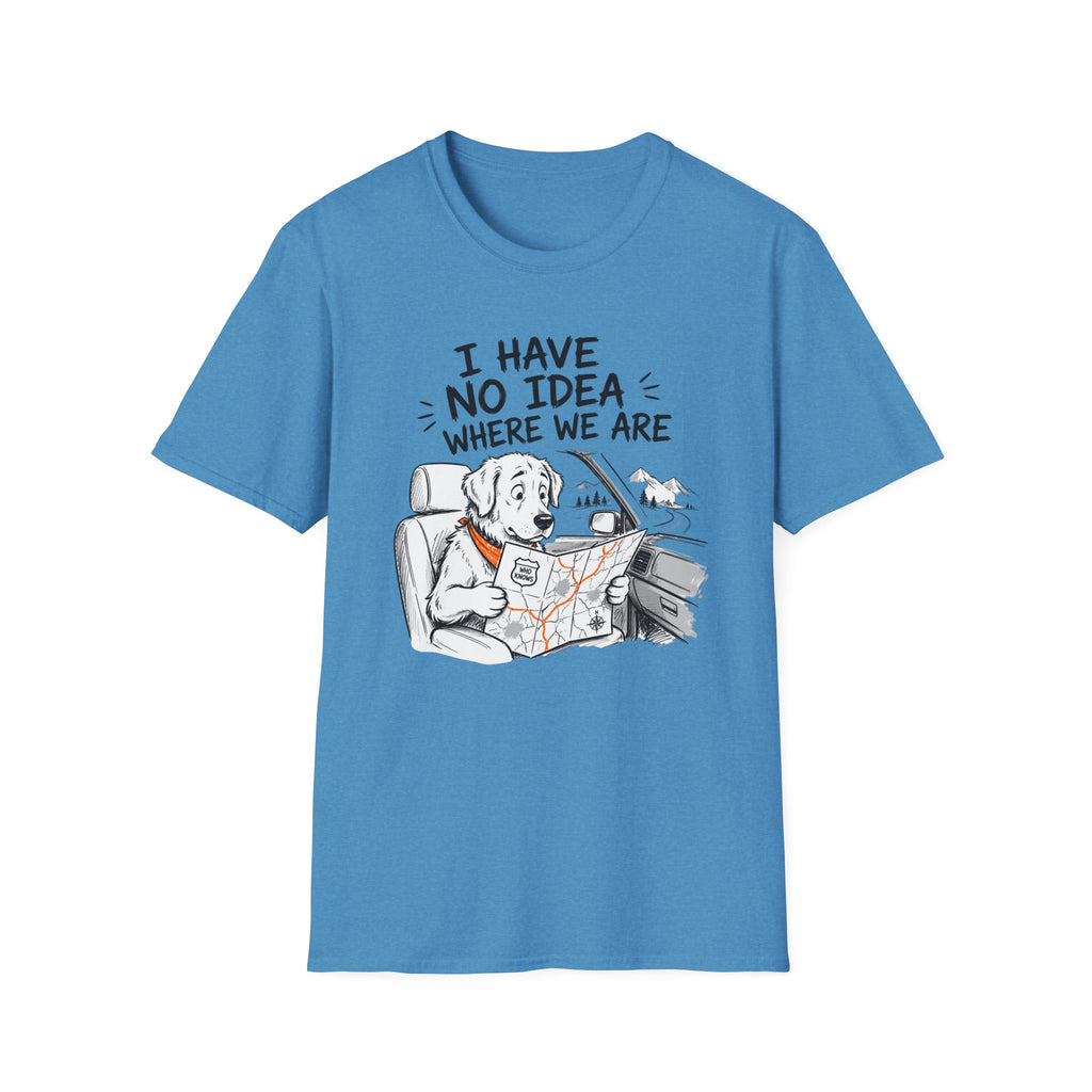 I Have No Idea Where We Are - T-Shirt