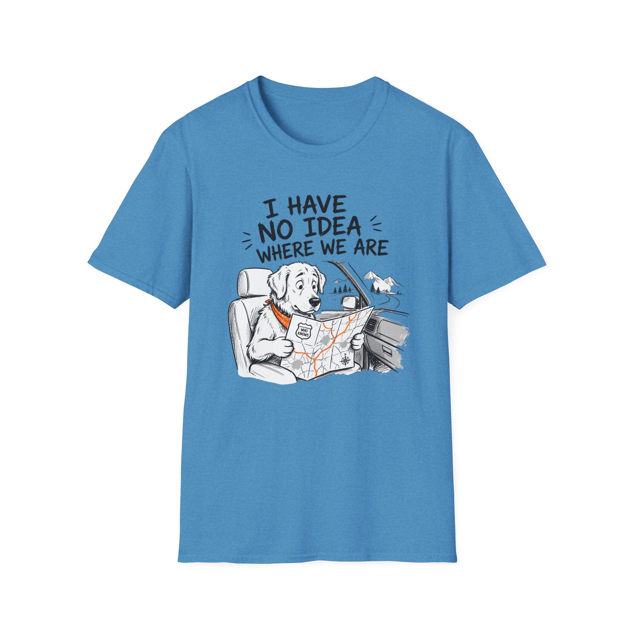 I Have No Idea Where We Are - T-Shirt