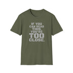 If You Can Read This You Are Too Close | Trucker T-shirt