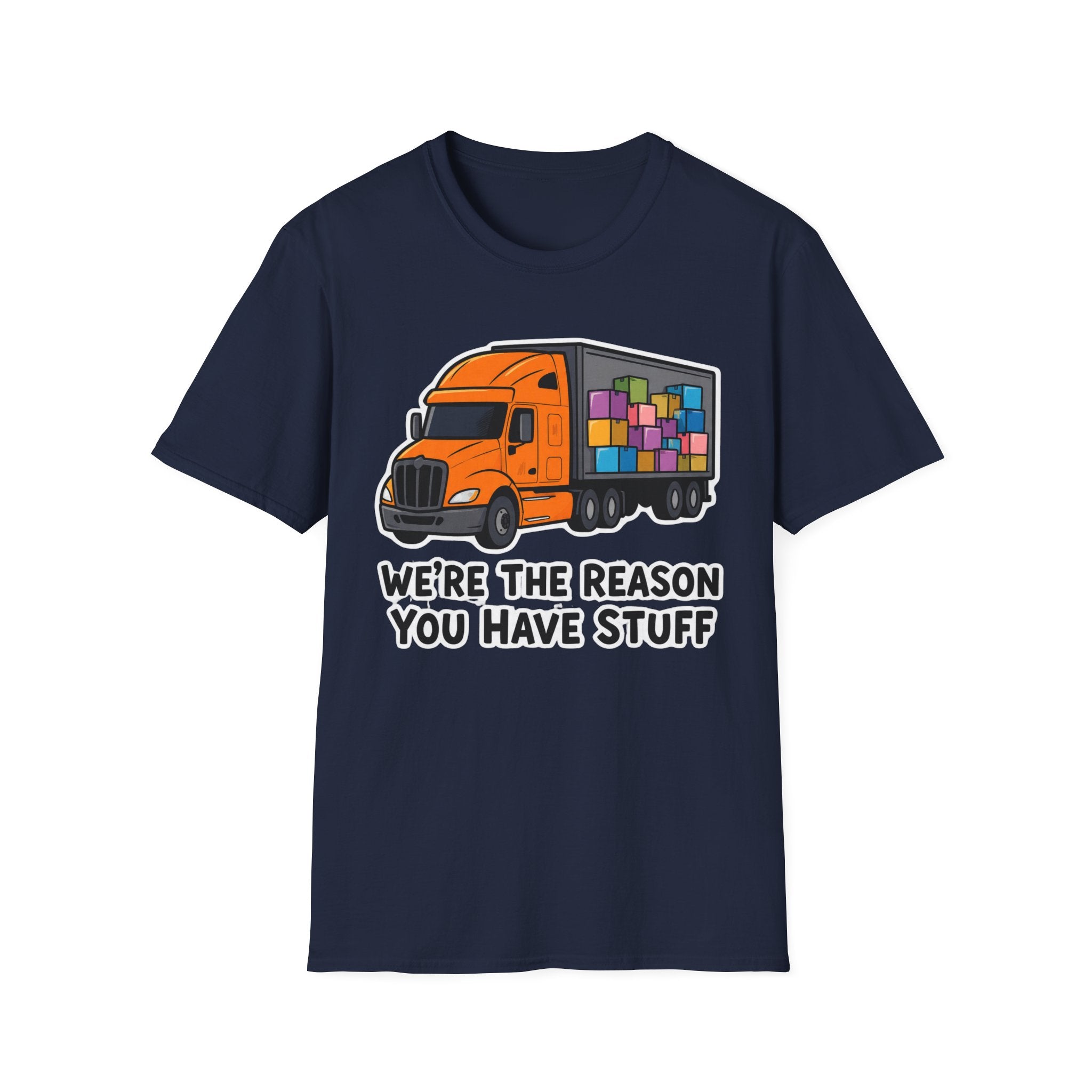We Are The Reason You Have Stuff  | Trucker T-shirt