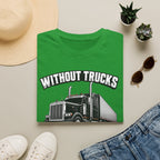 Without Trucks America Stops - Image and Text T-Shirt