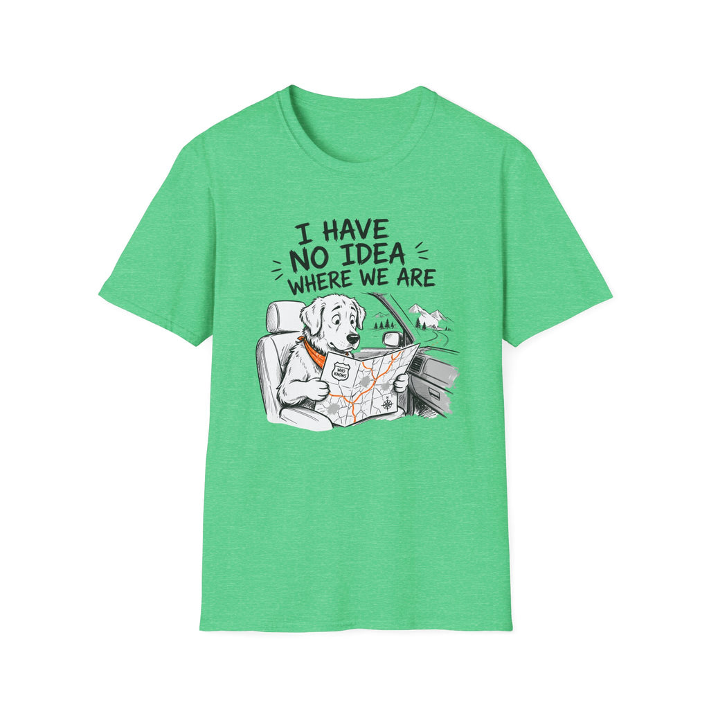 I Have No Idea Where We Are - T-Shirt