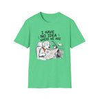 I Have No Idea Where We Are - T-Shirt