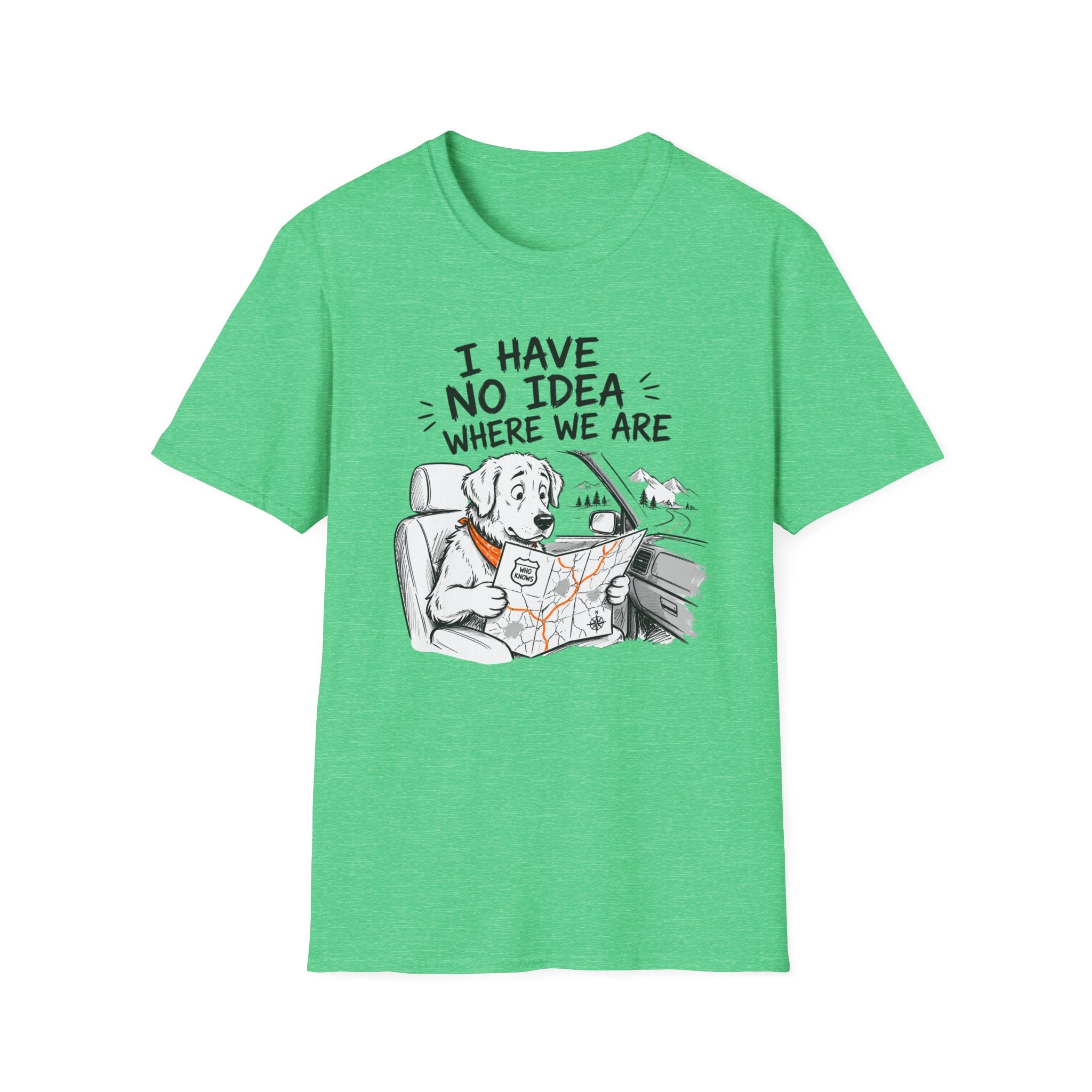 I Have No Idea Where We Are - T-Shirt