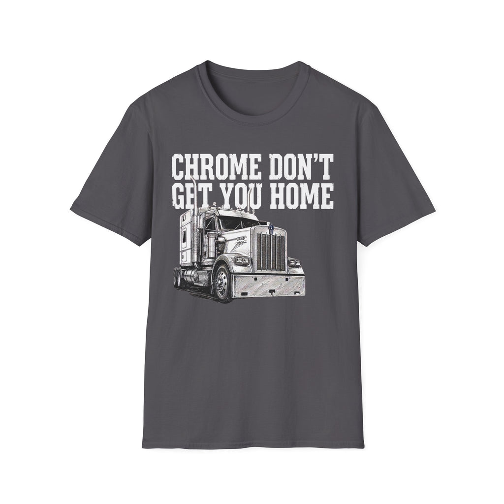 Chrome Don't Get You Home | Trucker T-shirt