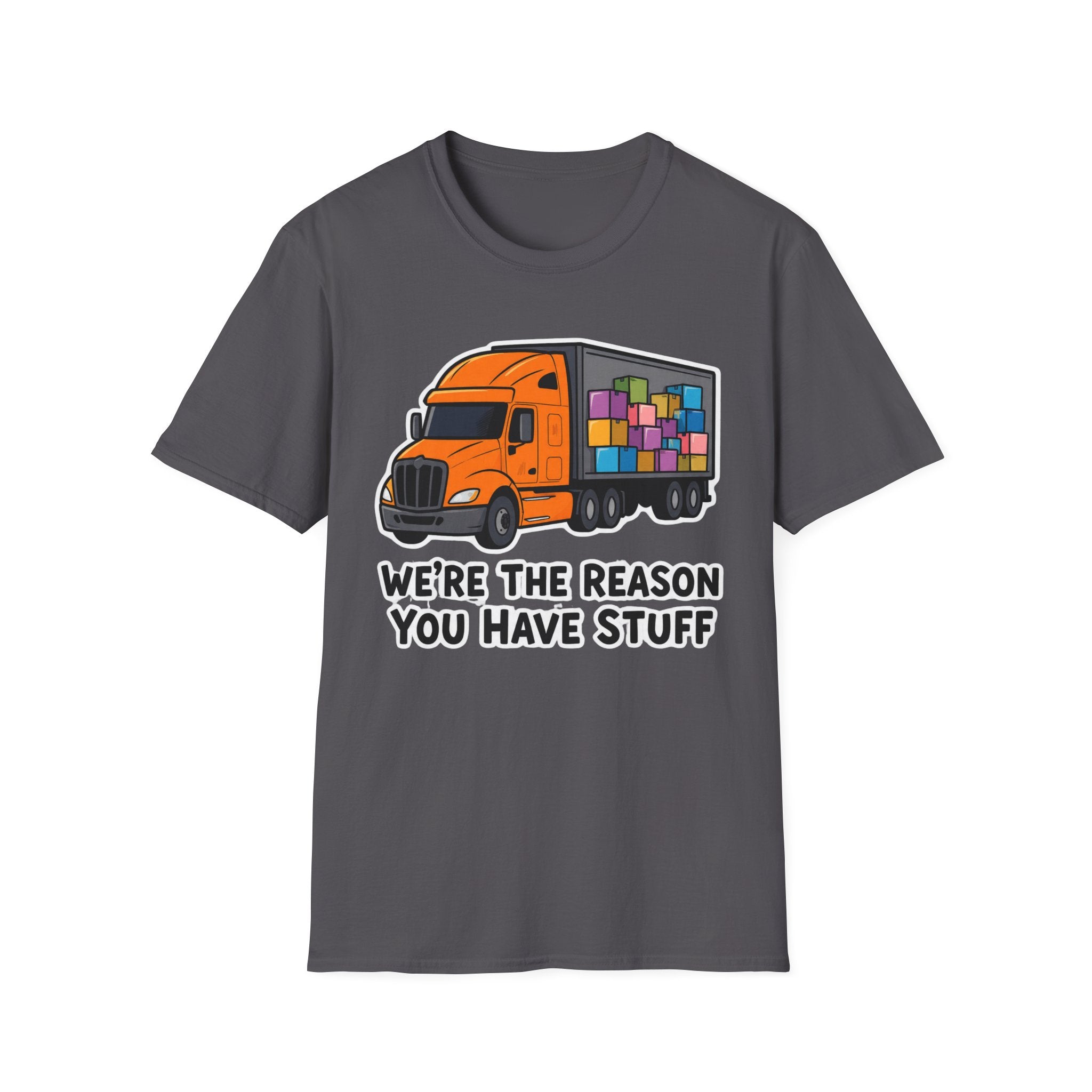 We Are The Reason You Have Stuff  | Trucker T-shirt