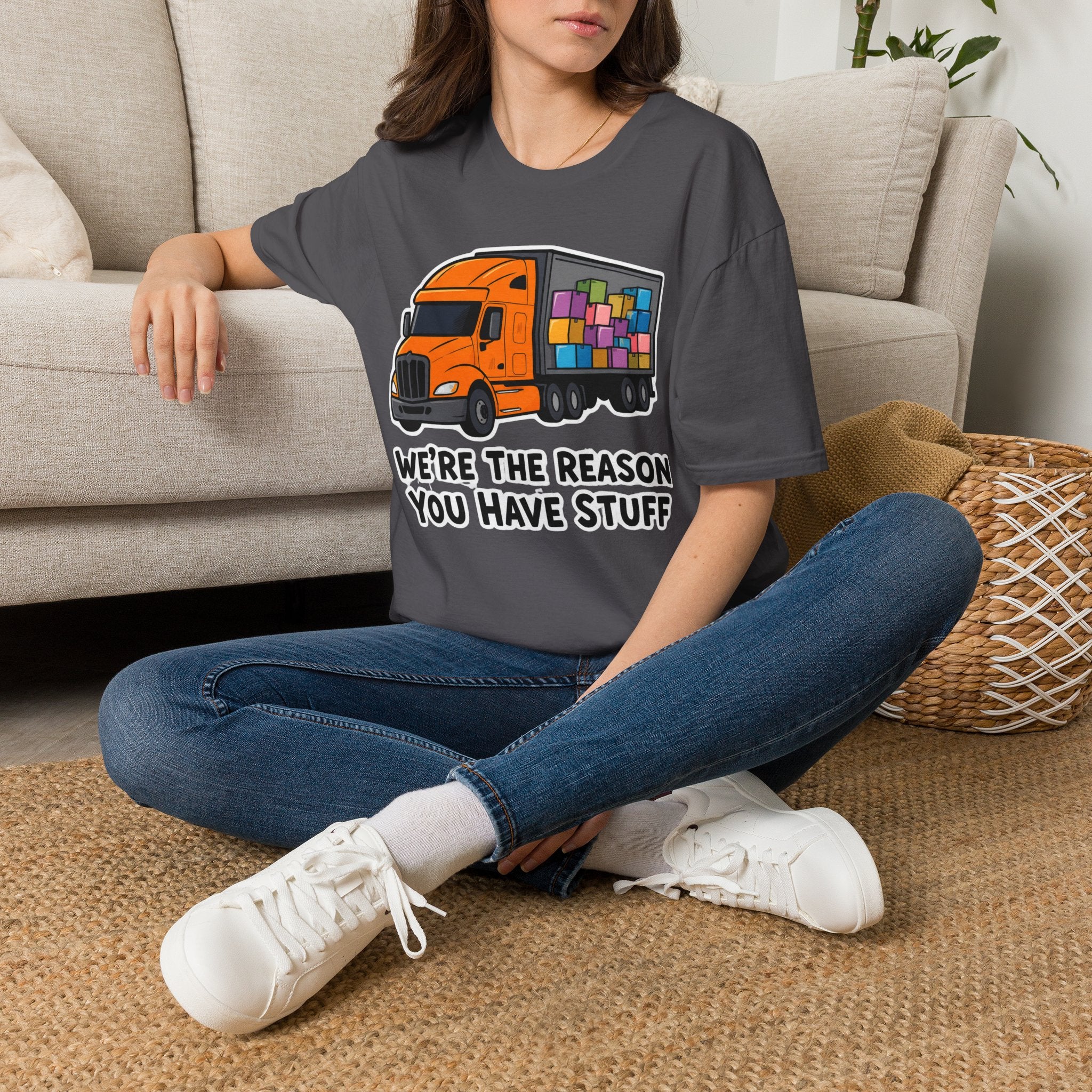 We Are The Reason You Have Stuff  | Trucker T-shirt