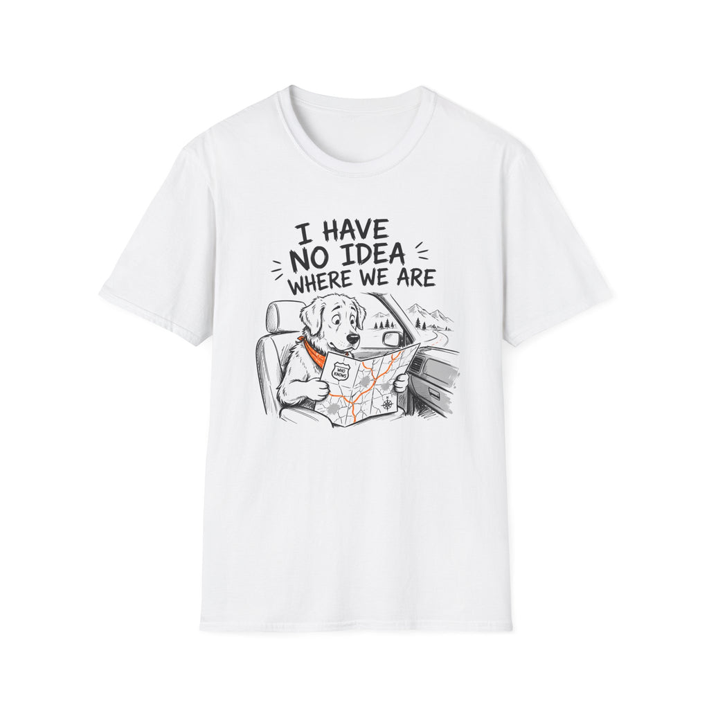 I Have No Idea Where We Are - T-Shirt