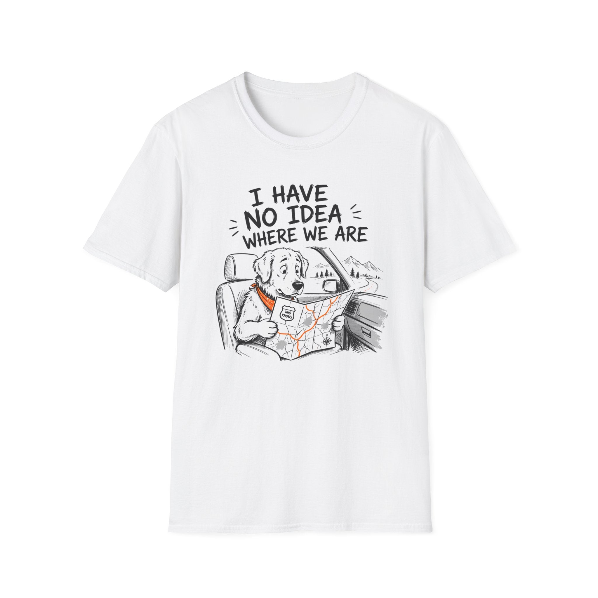 I Have No Idea Where We Are - T-Shirt