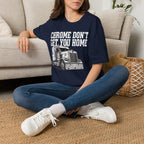 Chrome Don't Get You Home | Trucker T-shirt