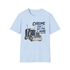 Chrome Don't Get You Home - T-Shirt