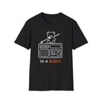 10-4 Buddy Radio | Trucker T-shirt