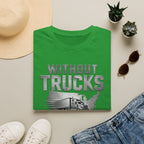 Without Trucks America Stops T-Shirt