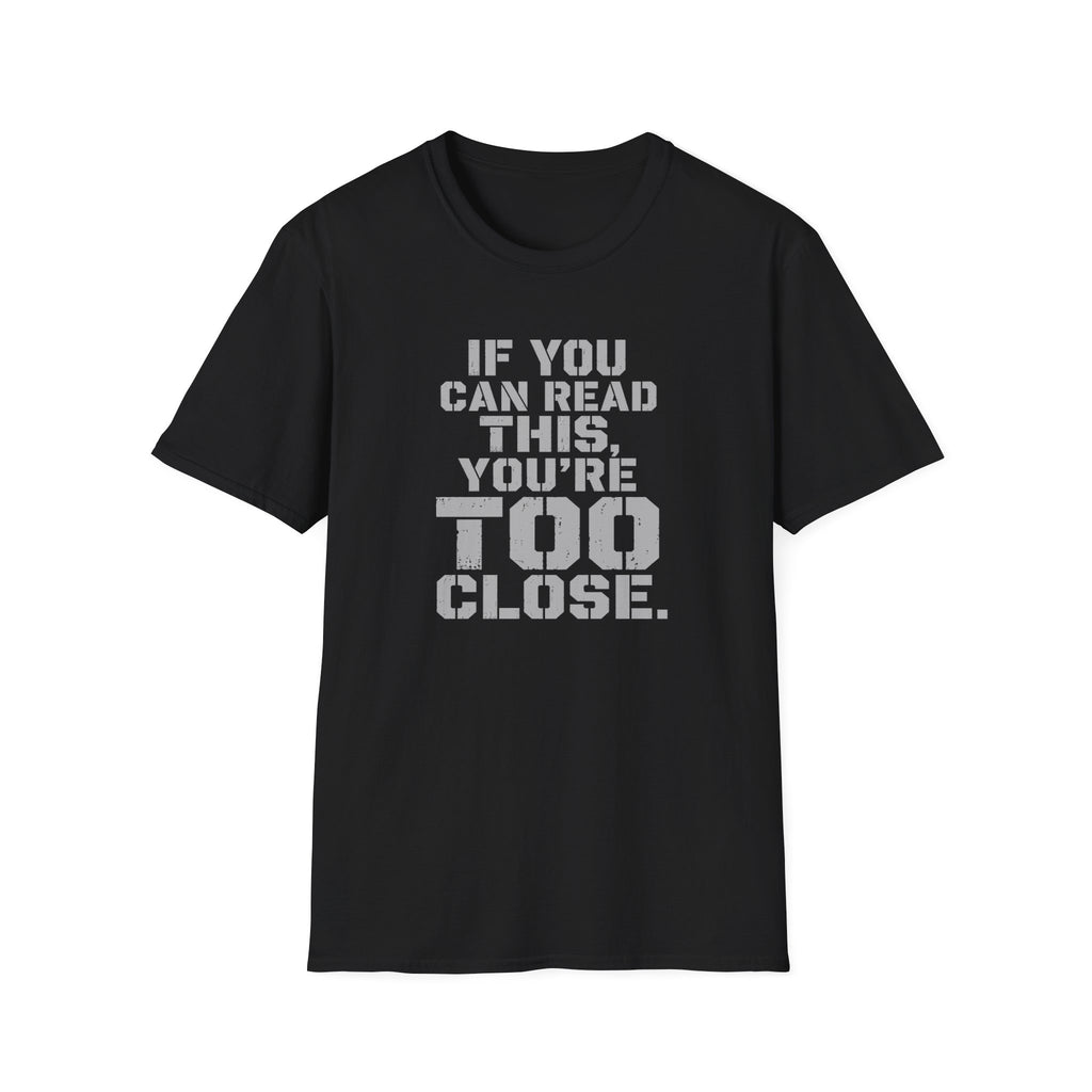 If You Can Read This You Are Too Close | Trucker T-shirt