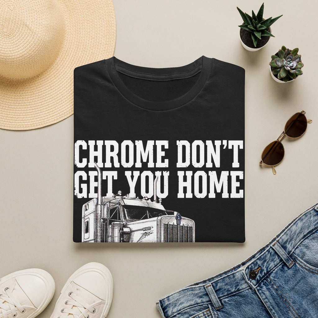 Chrome Don't Get You Home | Trucker T-shirt