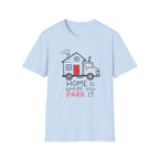 Home Is Where You Park It T-Shirt