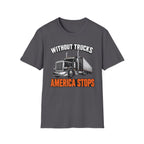 Without Trucks America Stops - Image and Text T-Shirt