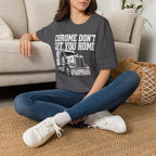 Chrome Don't Get You Home | Trucker T-shirt