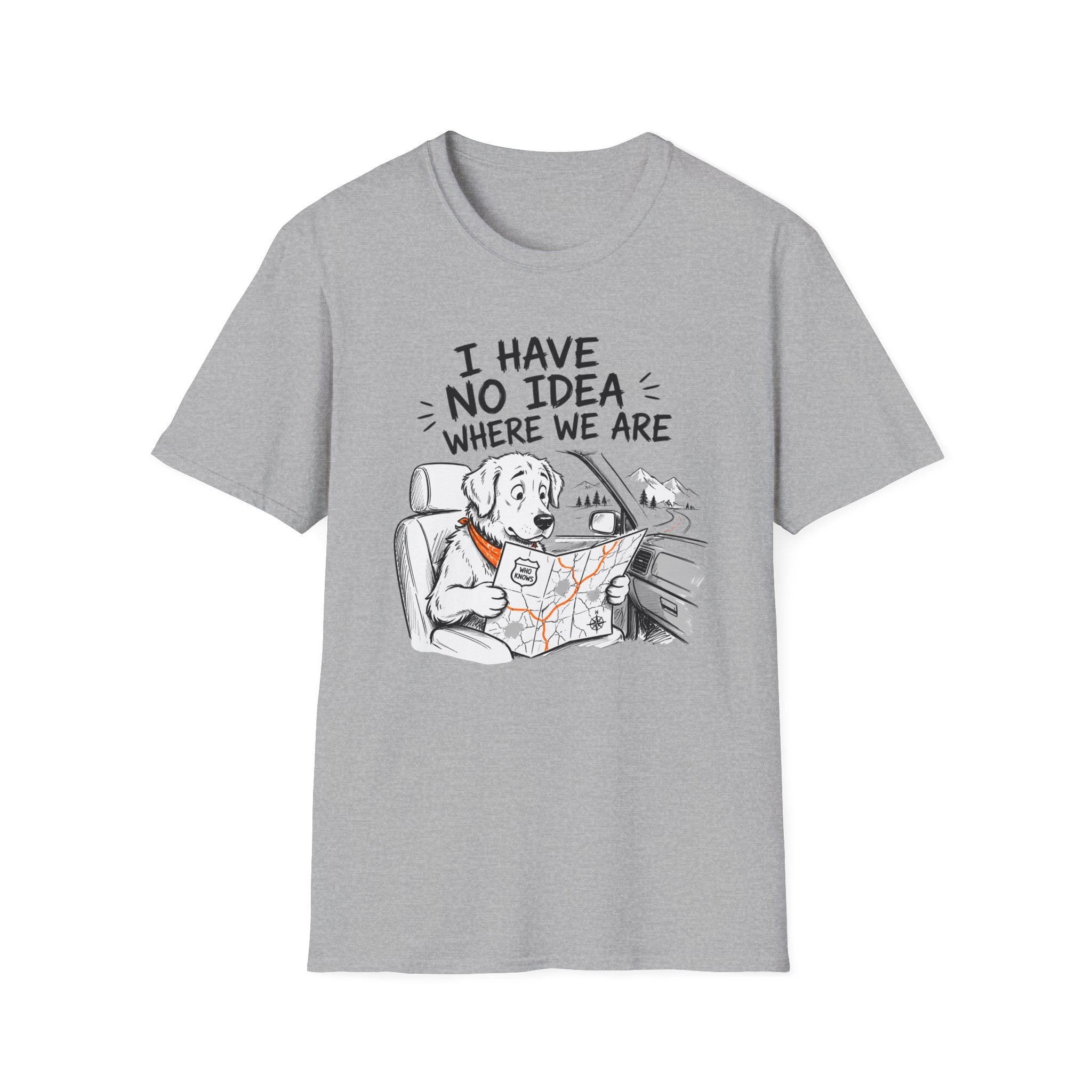 I Have No Idea Where We Are - T-Shirt