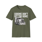Chrome Don't Get You Home | Trucker T-shirt