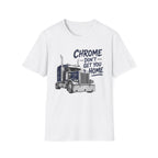 Chrome Don't Get You Home - T-Shirt