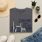 Chrome Don't Get You Home - T-Shirt