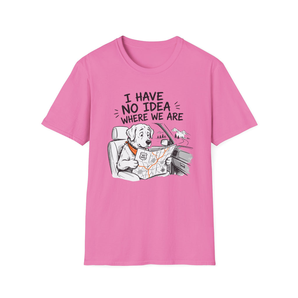 I Have No Idea Where We Are - T-Shirt