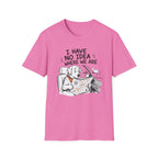I Have No Idea Where We Are - T-Shirt