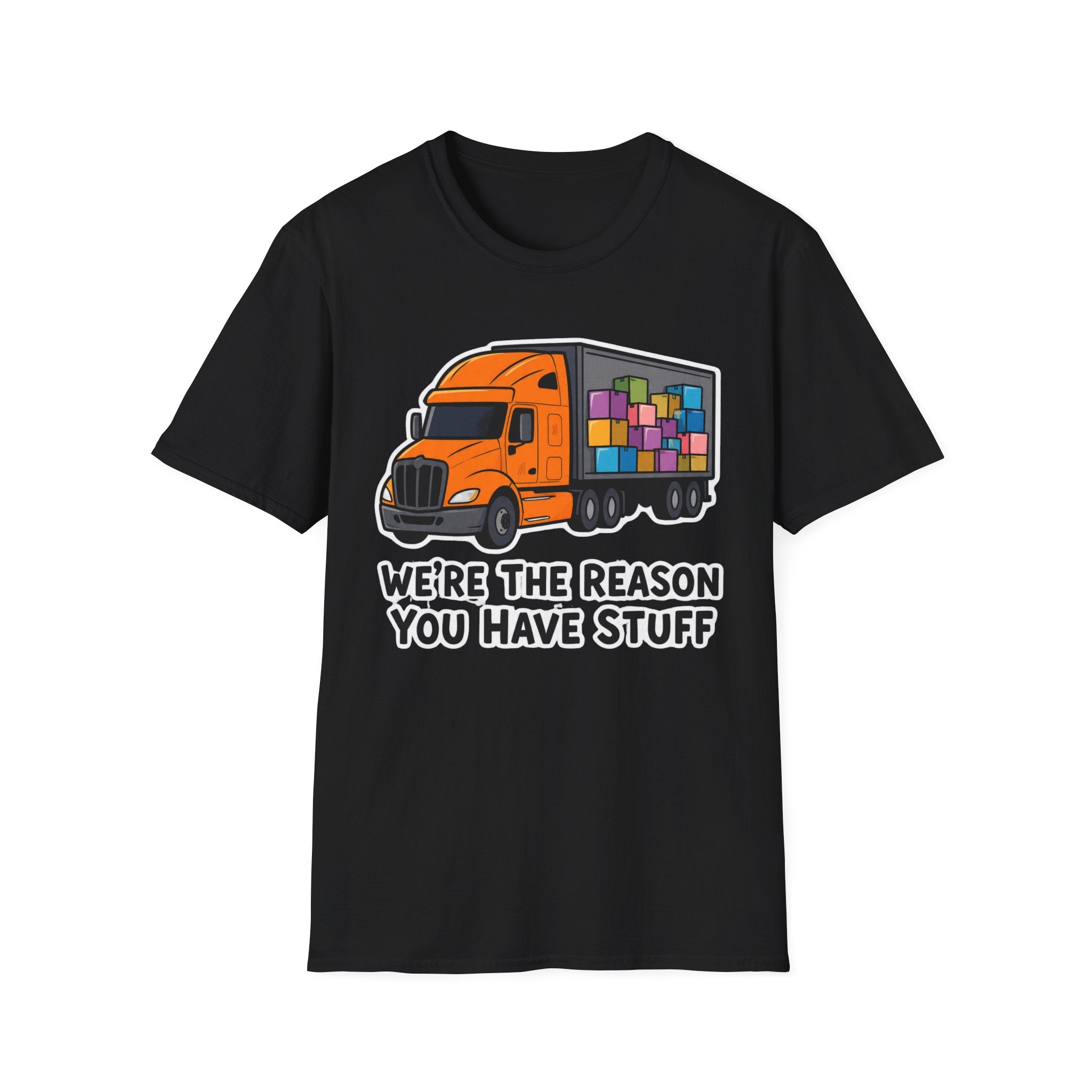 We Are The Reason You Have Stuff  | Trucker T-shirt