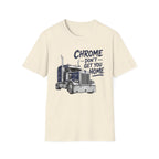 Chrome Don't Get You Home - T-Shirt