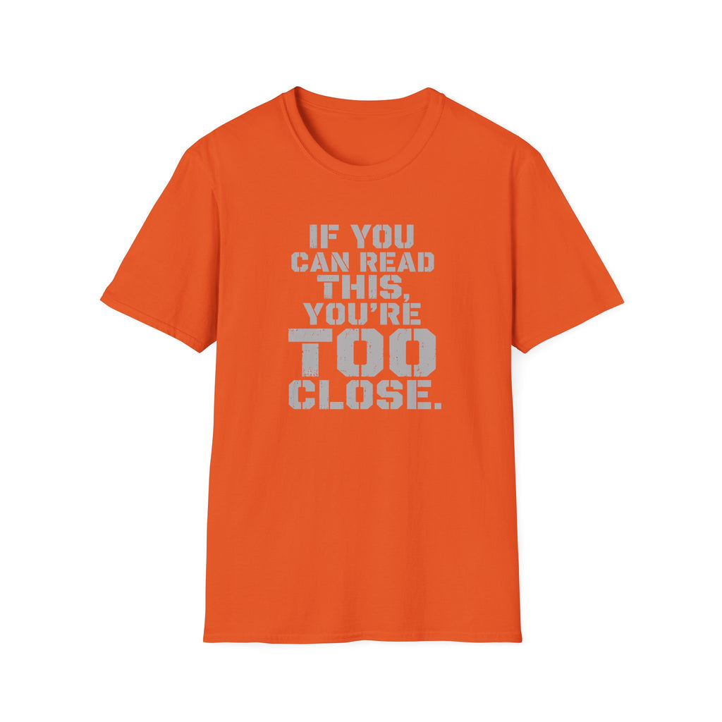 If You Can Read This You Are Too Close | Trucker T-shirt