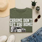 Chrome Don't Get You Home | Trucker T-shirt