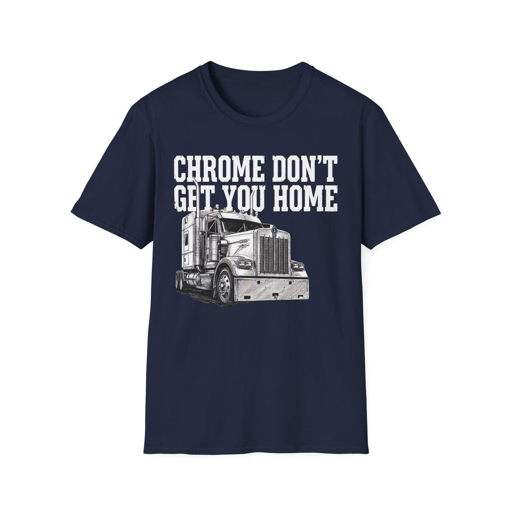 Chrome Don't Get You Home | Trucker T-shirt