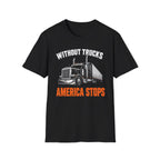 Without Trucks America Stops - Image and Text T-Shirt
