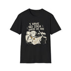 I Have No Idea Where We Are - Dog Image | Trucker T-shirt