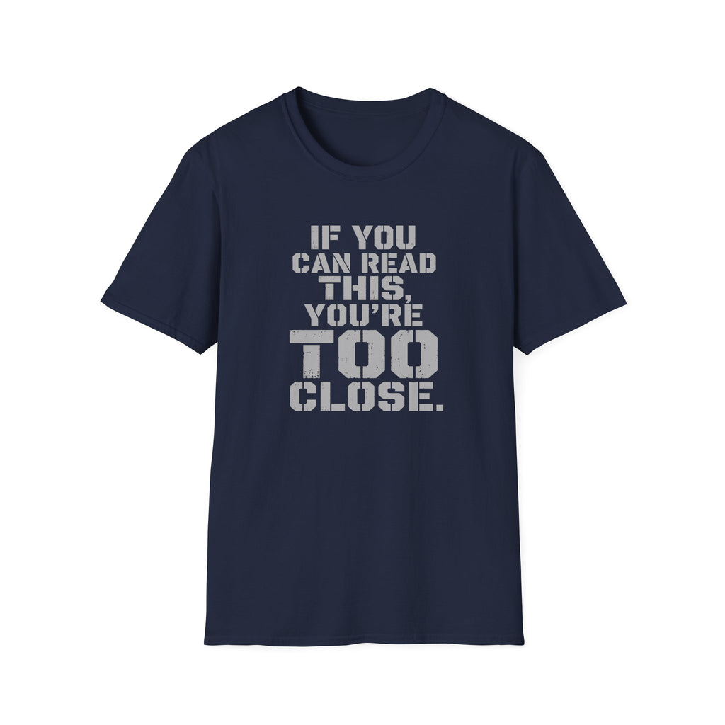 If You Can Read This You Are Too Close | Trucker T-shirt