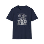 If You Can Read This You Are Too Close | Trucker T-shirt