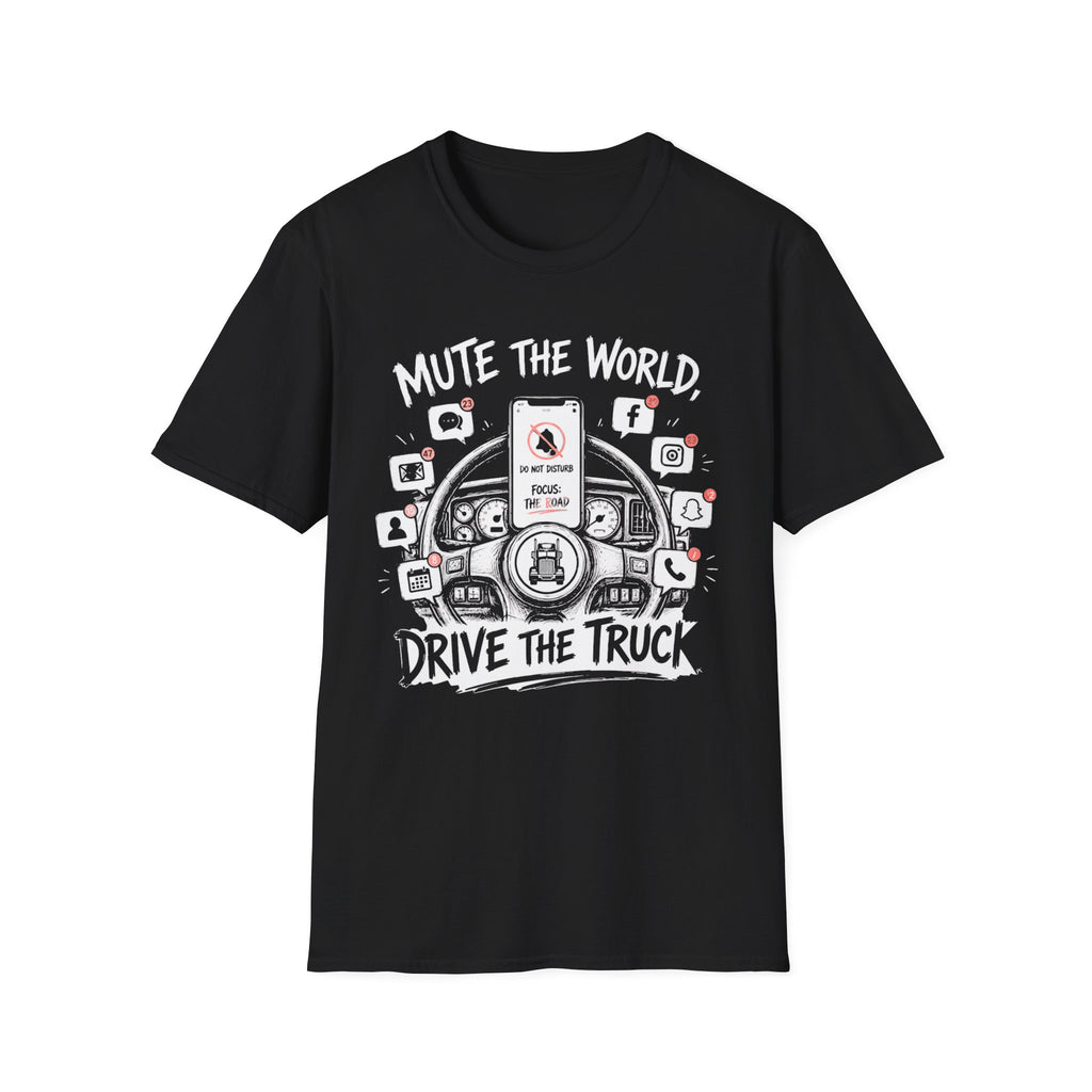 Mute The World Drive The Truck | Trucker T-shirt
