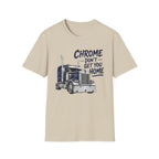 Chrome Don't Get You Home - T-Shirt