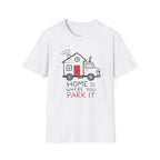 Home Is Where You Park It T-Shirt