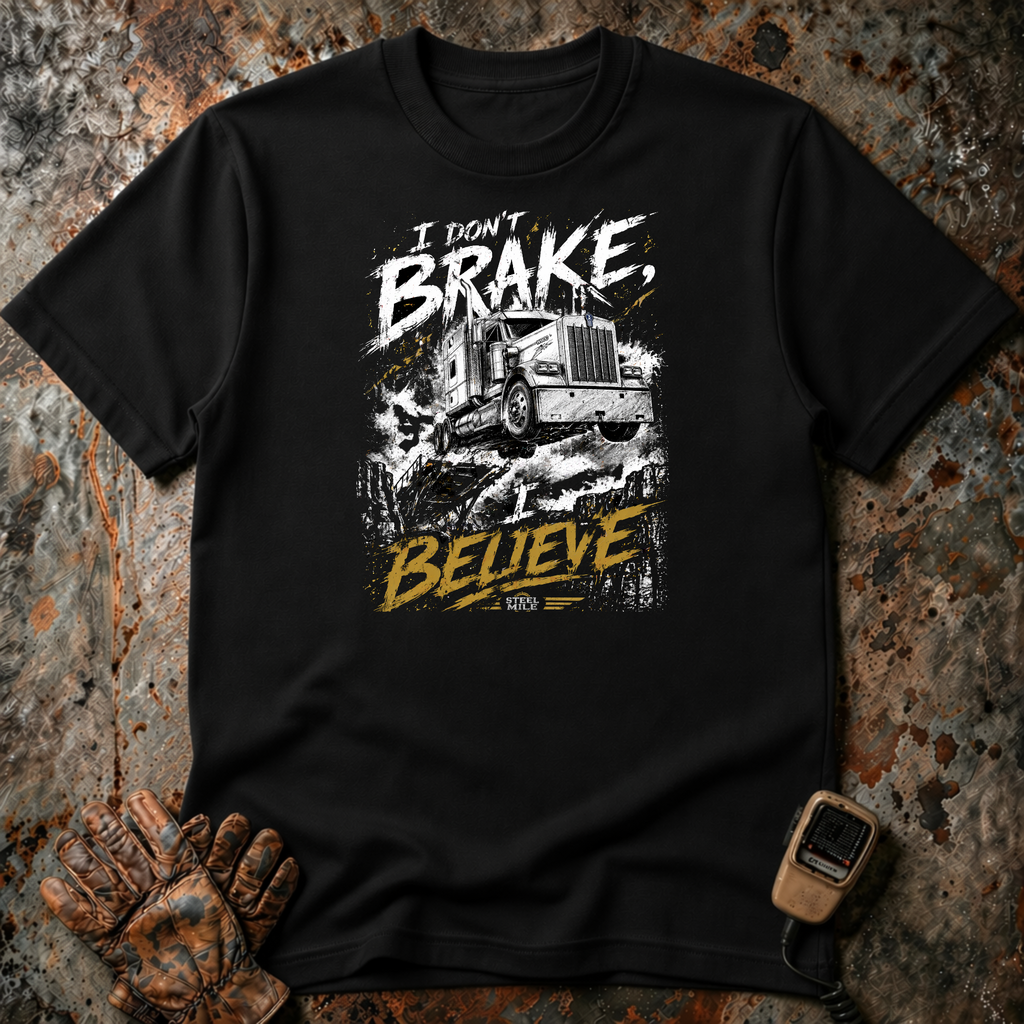 I Don't Brake I Believe | T-shirt