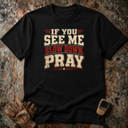 If You See Me Slow Down, Pray | T-shirt