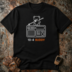 10-4 Buddy Radio | Trucker T-shirt