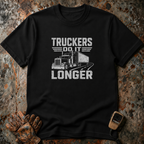Truckers Do It Longer | Trucker T-shirt