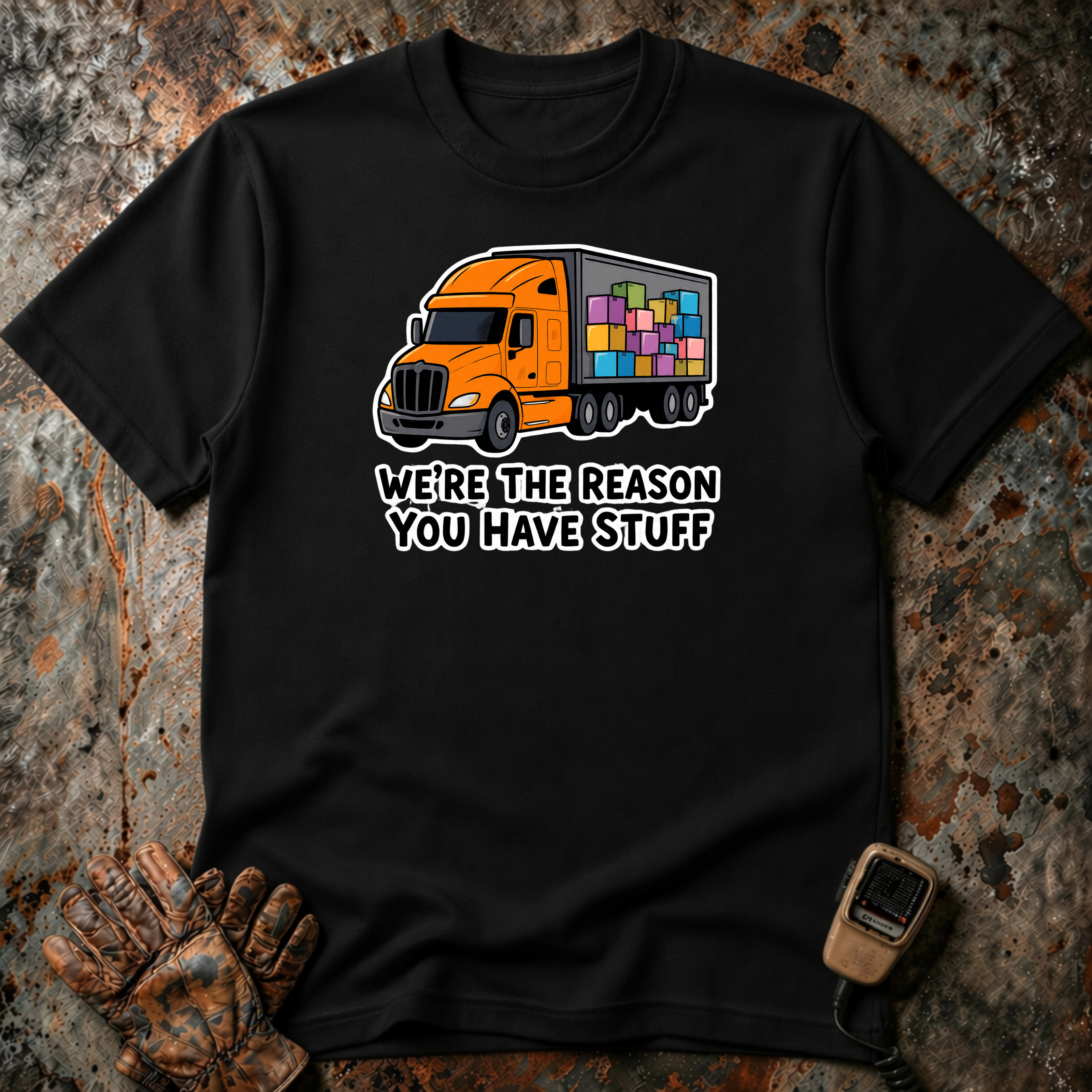 We Are The Reason You Have Stuff  | Trucker T-shirt