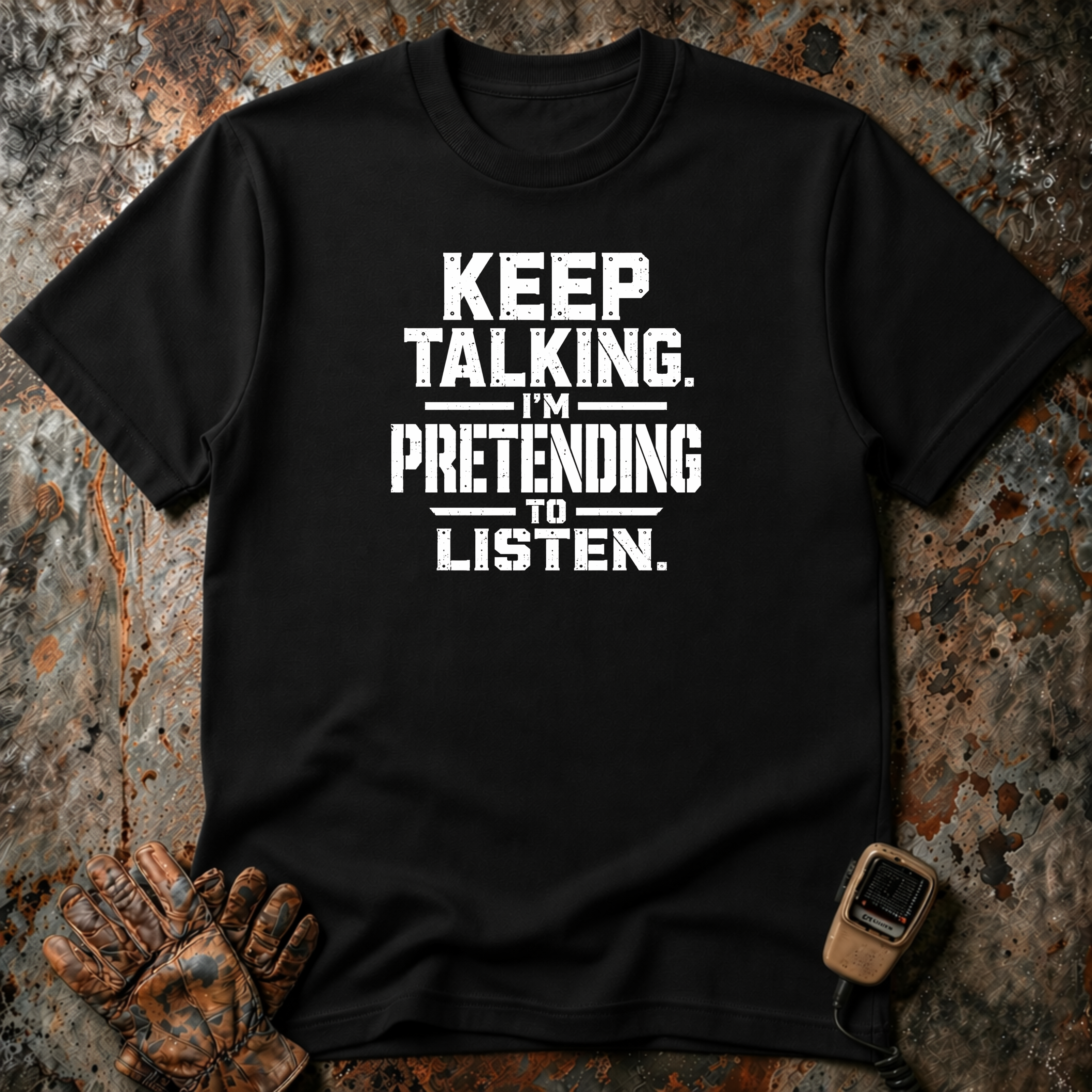 Keep Talking I Am Pretending To Listen | Trucker T-shirt