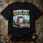 Chrome Don't Get You Home | T-shirt